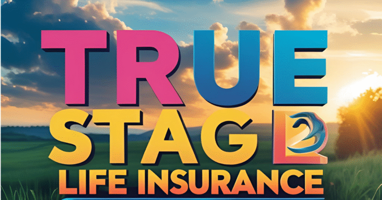 True stage life insurance​ 2025 Complete Guide