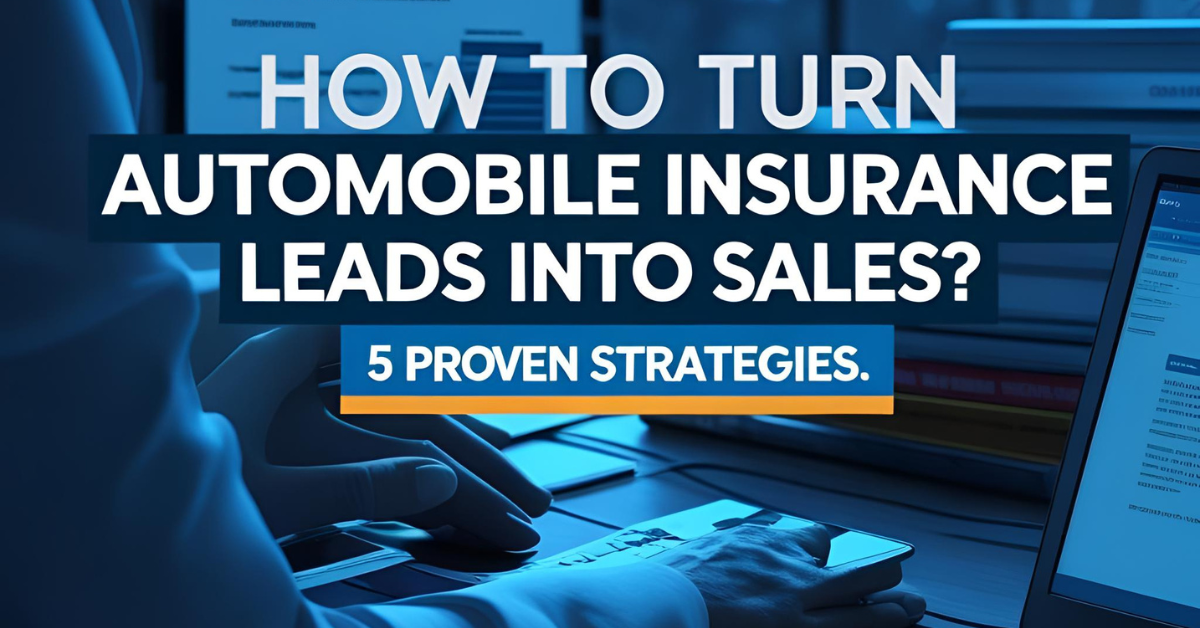  How to Turn Automobile Insurance Leads into Sales? 5 Proven Strategies.