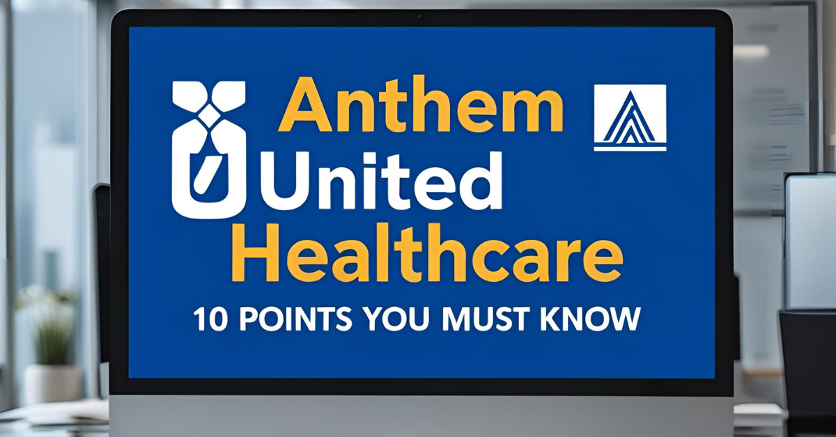 Anthem vs United Healthcare 10 Points You Must Know